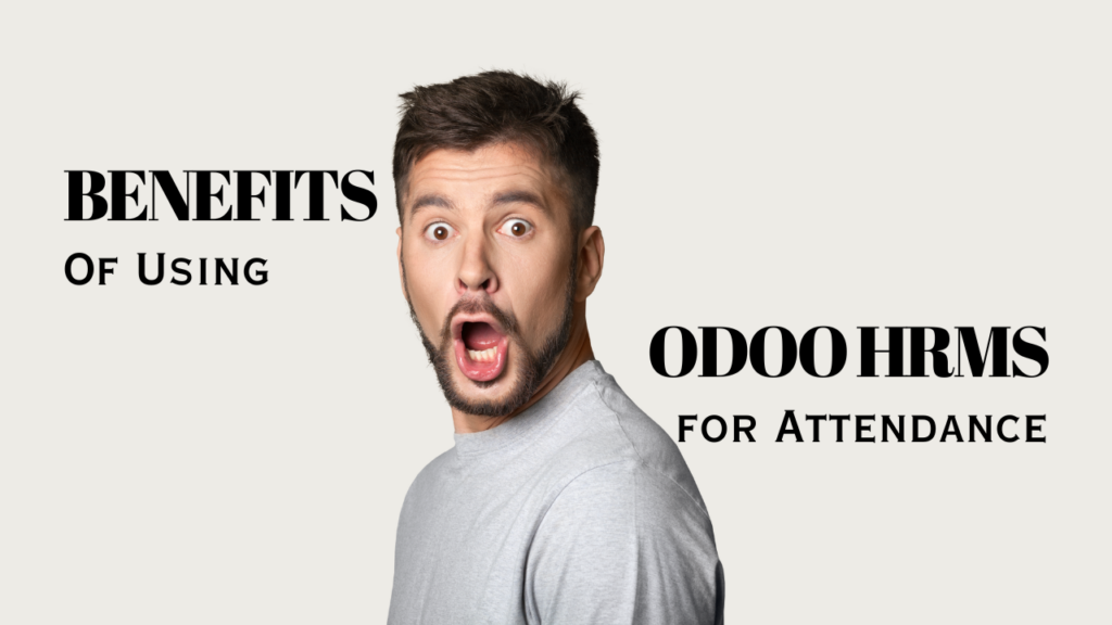 Benefits of Using Odoo HRMS for Attendance