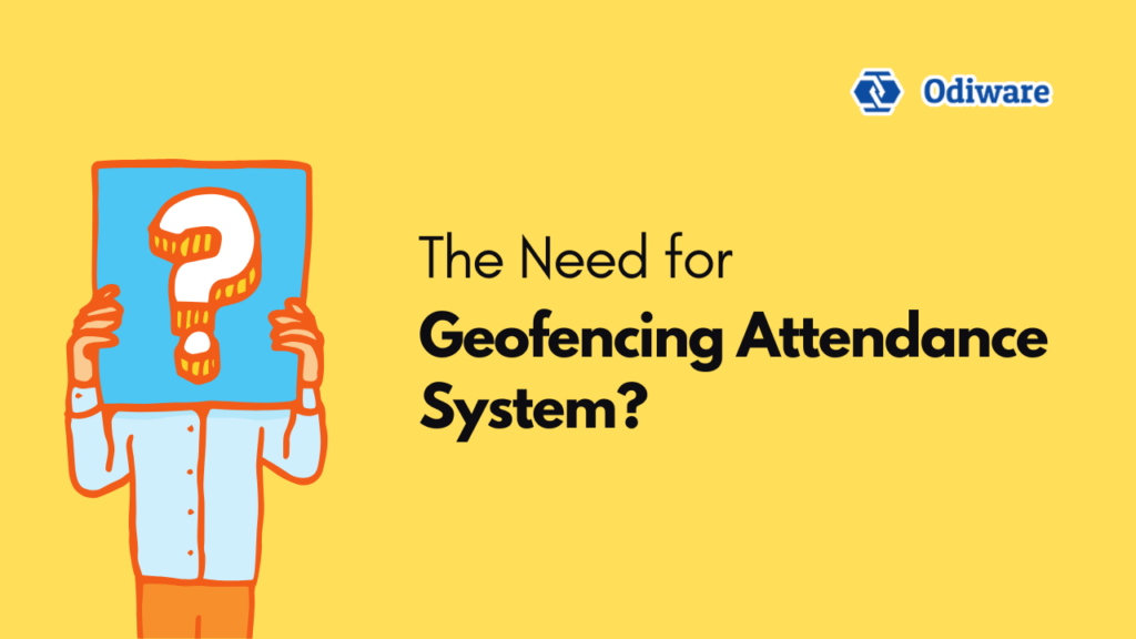 The Need for Geofencing Attendance System