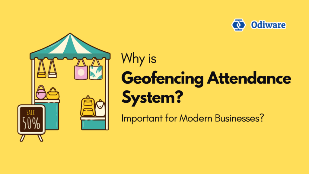 Why is Geofencing Attendance System Important for Modern Businesses
