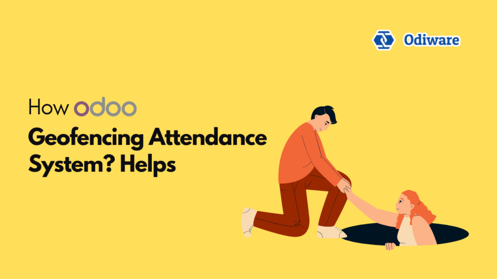 How Odoo Geofencing Attendance System Helps