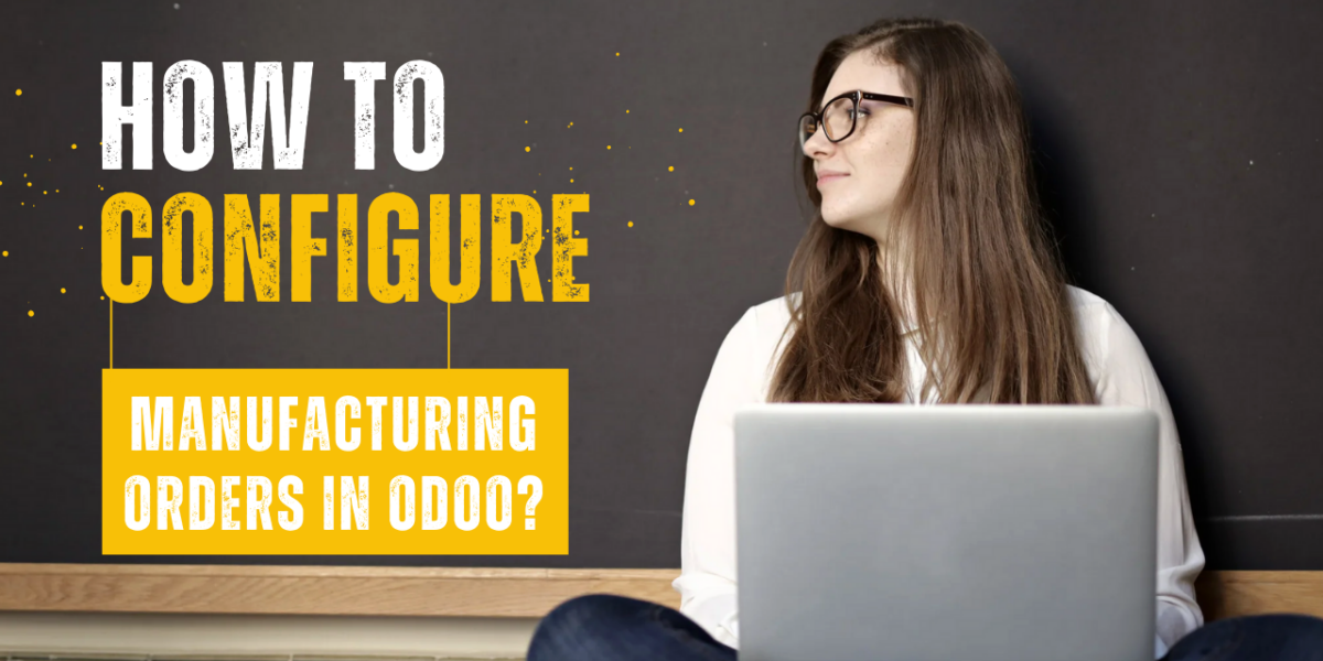 How to Configure Manufacturing Orders in Odoo?