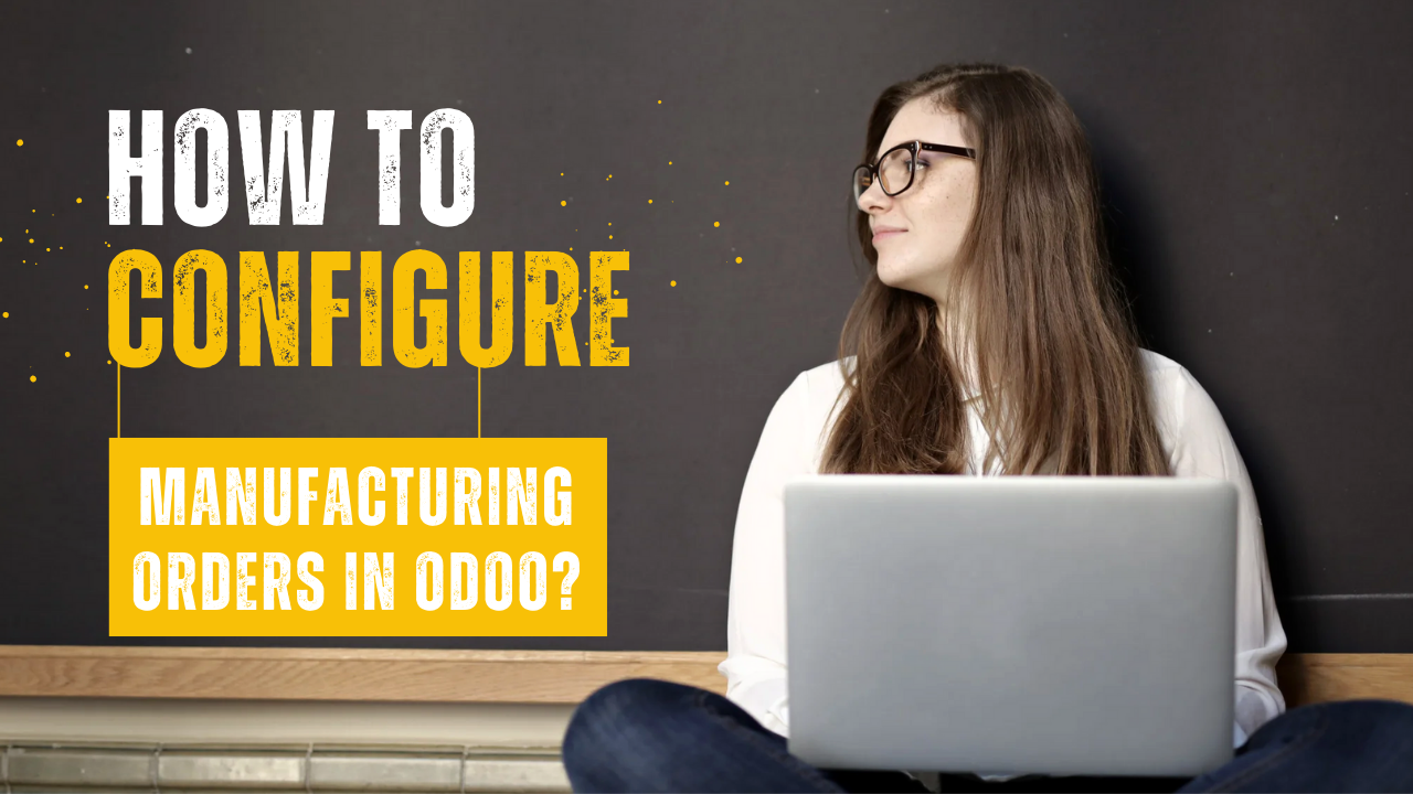 How to Configure Manufacturing Orders in Odoo?