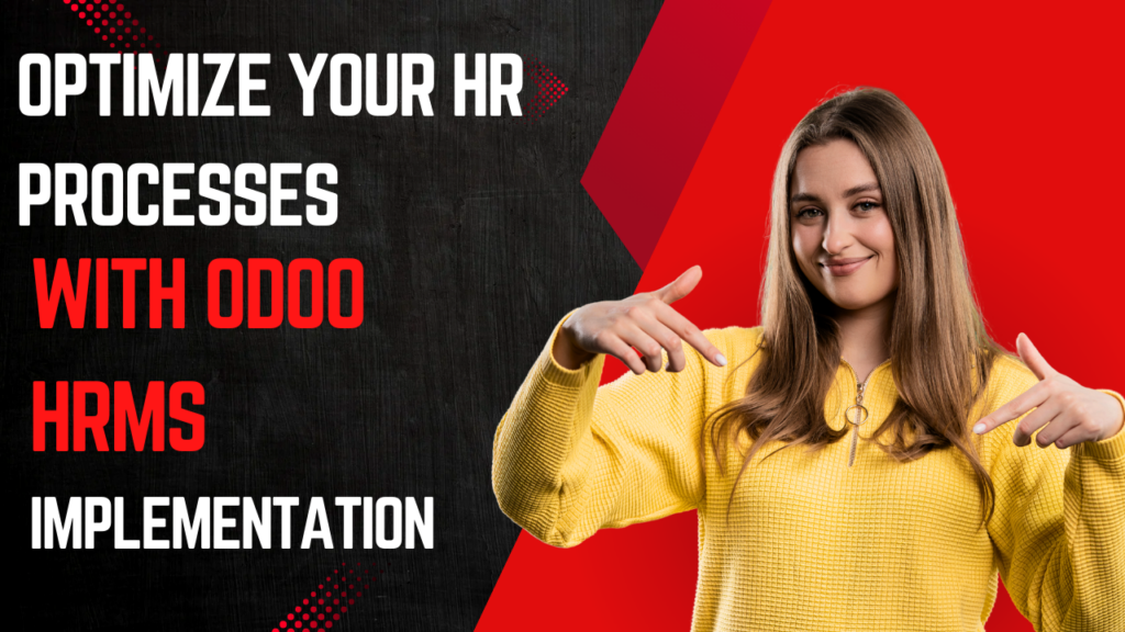 Want to Optimize Your HR Processes? Try Expert Odoo HRMS Implementation