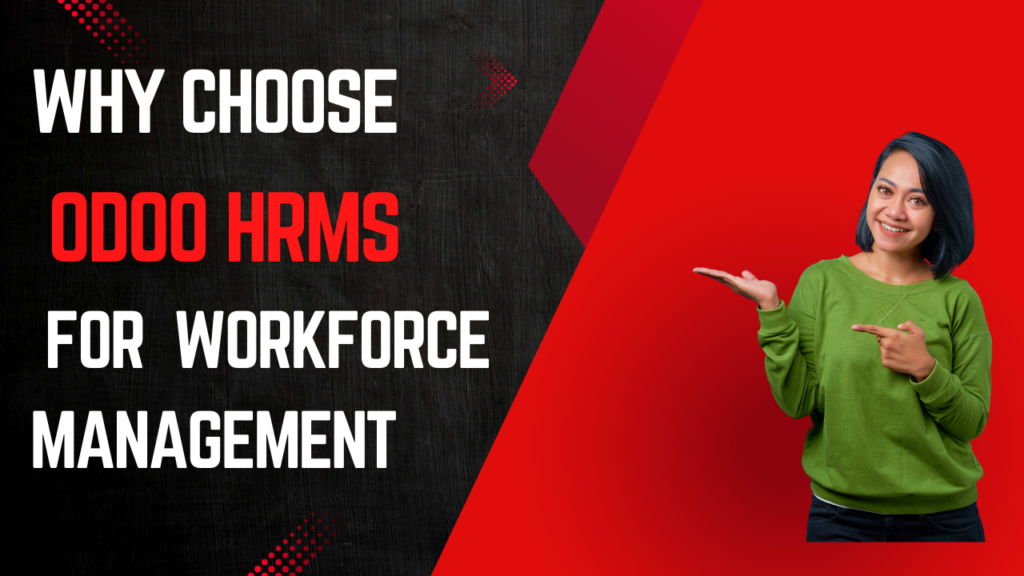 Why Choose Odoo HRMS For Workforce Management?