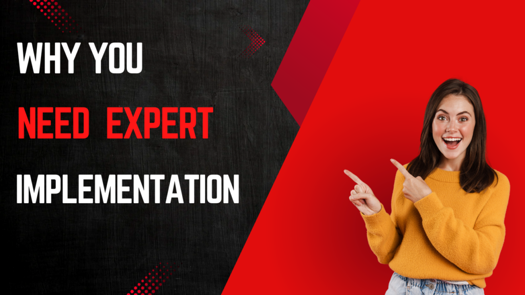 Why You Need Expert Implementation