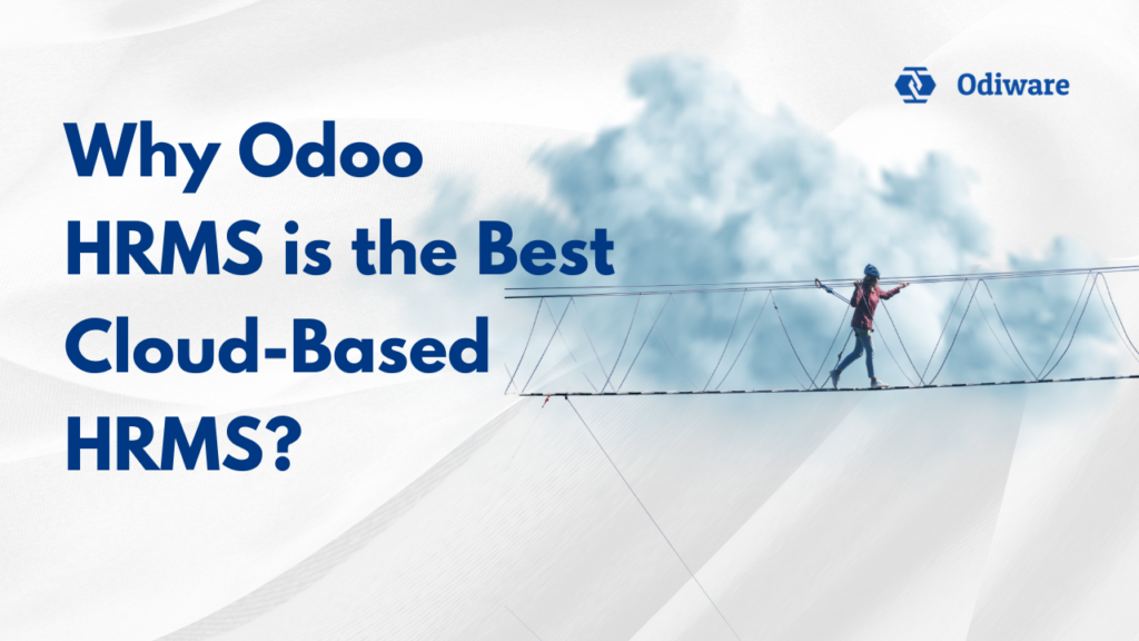 Why Odoo HRMS is the Best Cloud-Based HRMS?