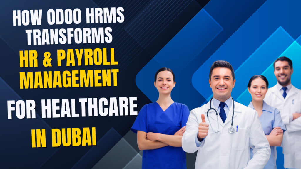 How Odoo HRMS Transforms HR & Payroll Management for Healthcare in Dubai