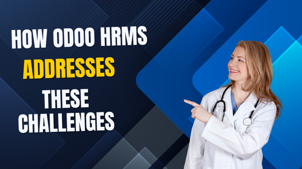 How Odoo HRMS Addresses These Challenges