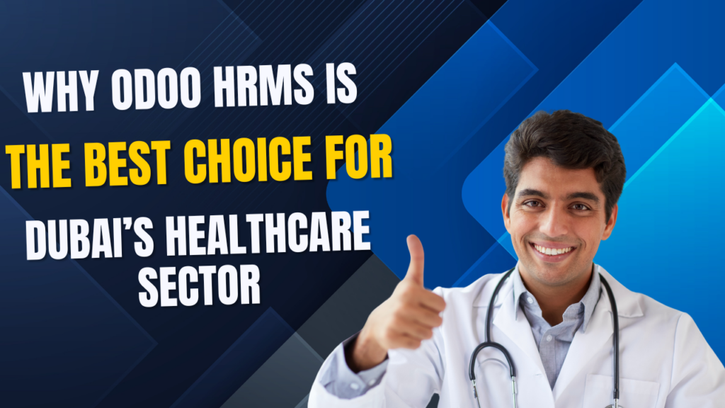 Why Odoo HRMS is the Best Choice for Dubai’s Healthcare Sector