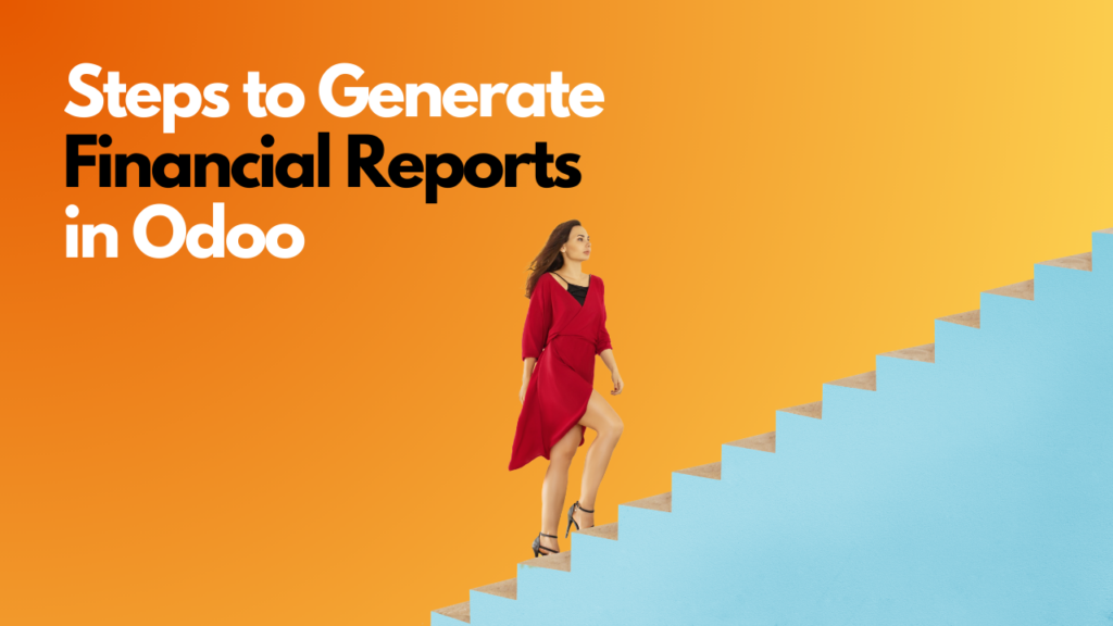 Steps to Generate Financial Reports in Odoo