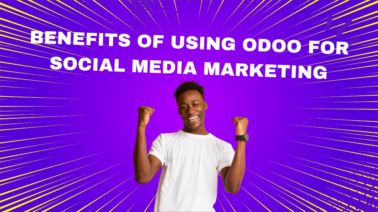 Benefits of Using Odoo for Social Media Marketing