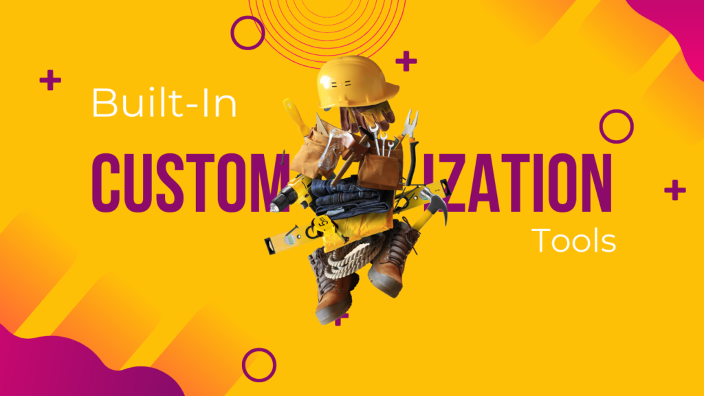 Utilizing Built-In Customization Tools